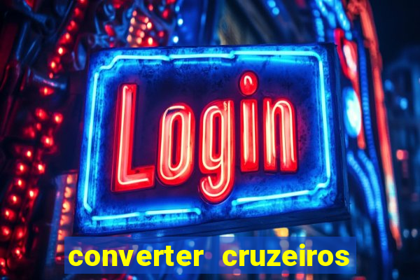 converter cruzeiros para real